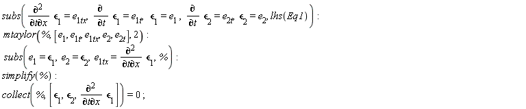 subs(diff(`&epsilon;`[1], t, x) = e__1tx, diff(`&epsilon;`[1], t) = e__1t, `&epsilon;`[1] = e__1, diff(`&epsilon;`[2], t) = e__2t, `&epsilon;`[2] = e__2, lhs(Eq1)); mtaylor(%, [e__1, e__1t, e__1tx, e__2, e__2t], 2); subs(e__1 = `&epsilon;`[1], e__2 = `&epsilon;`[2], e__1tx = diff(`&epsilon;`[1], t, x), %); simplify(%); collect(%, [`&epsilon;`[1], `&epsilon;`[2], diff(`&epsilon;`[1], t, x)]) = 0