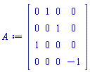 Matrix(4, 4, {(1, 1) = 0, (1, 2) = 1, (1, 3) = 0, (1, 4) = 0, (2, 1) = 0, (2, 2) = 0, (2, 3) = 1, (2, 4) = 0, (3, 1) = 1, (3, 2) = 0, (3, 3) = 0, (3, 4) = 0, (4, 1) = 0, (4, 2) = 0, (4, 3) = 0, (4, 4) = -1})