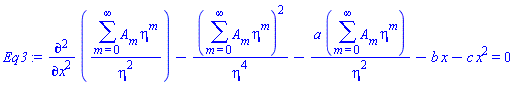 diff(diff((sum(A[m]*eta^m, m = 0 .. infinity))/eta^2, x), x)-(sum(A[m]*eta^m, m = 0 .. infinity))^2/eta^4-a*(sum(A[m]*eta^m, m = 0 .. infinity))/eta^2-b*x-c*x^2 = 0