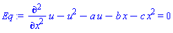 diff(diff(u, x), x)-u^2-a*u-b*x-c*x^2 = 0