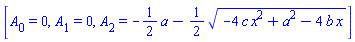 [A[0] = 0, A[1] = 0, A[2] = -(1/2)*a-(1/2)*(-4*c*x^2+a^2-4*b*x)^(1/2)]