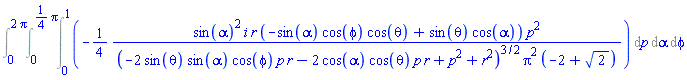 Int(-(1/4)*sin(alpha)^2*i*r*(-sin(alpha)*cos(phi)*cos(theta)+sin(theta)*cos(alpha))*p^2/((-2*sin(theta)*sin(alpha)*cos(phi)*p*r-2*cos(alpha)*cos(theta)*p*r+p^2+r^2)^(3/2)*Pi^2*(-2+2^(1/2))), p = 0 .. 1, alpha = 0 .. (1/4)*Pi, phi = 0 .. 2*Pi)