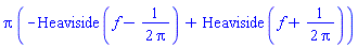 Pi*(-Heaviside(f-1/(2*Pi))+Heaviside(f+1/(2*Pi)))