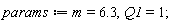 params := m = 6.3, Q1 = 1