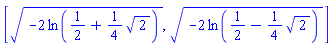 [(-2*ln(1/2+(1/4)*2^(1/2)))^(1/2), (-2*ln(1/2-(1/4)*2^(1/2)))^(1/2)]