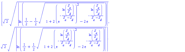 {2^(1/2)*abs(ln(1/2-(1/2)*(1+2*(exp(-ln(S__a/S__d)/(S__a-S__d)))^2-2*exp(-ln(S__a/S__d)/(S__a-S__d)))^(1/2)))^(1/2), 2^(1/2)*abs(ln(1/2+(1/2)*(1+2*(exp(-ln(S__a/S__d)/(S__a-S__d)))^2-2*exp(-ln(S__a/S__d)/(S__a-S__d)))^(1/2)))^(1/2)}