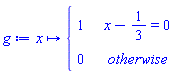 g := proc (x) options operator, arrow; piecewise(x-1/3 = 0, 1, 0) end proc