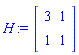 H := Matrix(2, 2, {(1, 1) = 3, (1, 2) = 1, (2, 1) = 1, (2, 2) = 1})