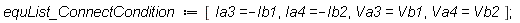 equList_ConnectCondition := [Ia3 = -Ib1, Ia4 = -Ib2, Va3 = Vb1, Va4 = Vb2];