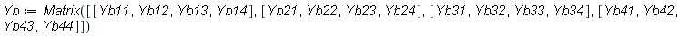 Yb := Matrix([[Yb11, Yb12, Yb13, Yb14], [Yb21, Yb22, Yb23, Yb24], [Yb31, Yb32, Yb33, Yb34], [Yb41, Yb42, Yb43, Yb44]])
