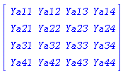 Matrix([[Ya11, Ya12, Ya13, Ya14], [Ya21, Ya22, Ya23, Ya24], [Ya31, Ya32, Ya33, Ya34], [Ya41, Ya42, Ya43, Ya44]])