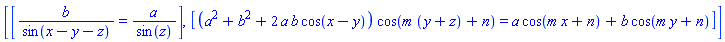 [[b/sin(x-y-z) = a/sin(z)], [(a^2+b^2+2*a*b*cos(x-y))*cos(m*(y+z)+n) = a*cos(m*x+n)+b*cos(m*y+n)]]