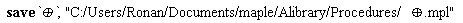 save `&oplus;`, "C:/Users/Ronan/Documents/maple/Alibrary/Procedures/&oplus;.mpl"