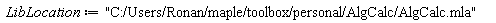 LibLocation := "C:/Users/Ronan/maple/toolbox/personal/AlgCalc/AlgCalc.mla"
