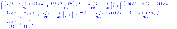 ((1/392)*(3*3^(1/2)-4*7^(1/2)+57)*2^(1/2)+(1/392)*(82*7^(1/2)+176)*3^(1/2)+(81/196)*7^(1/2)+3/98)*_i+((1/196)*(-66*3^(1/2)+4*7^(1/2)+174)*2^(1/2)+(1/196)*(7*7^(1/2)-176)*3^(1/2)+(3/196)*7^(1/2)-3/49)*_j+((1/392)*(-89*3^(1/2)-12*7^(1/2)+213)*2^(1/2)+(1/392)*(-18*7^(1/2)+528)*3^(1/2)-(25/196)*7^(1/2)+9/98)*_k