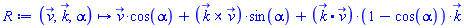 proc (v_, k_, alpha) options operator, arrow; v_*cos(alpha)+Physics:-Vectors:-`&x`(k_, v_)*sin(alpha)+Physics:-Vectors:-`.`(k_, v_)*(1-cos(alpha))*k_ end proc