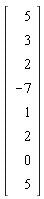 Vector(8, {(1) = 5, (2) = 3, (3) = 2, (4) = -7, (5) = 1, (6) = 2, (7) = 0, (8) = 5})