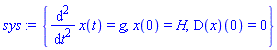 {diff(diff(x(t), t), t) = g, x(0) = H, (D(x))(0) = 0}
