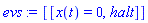 [[x(t) = 0, halt]]