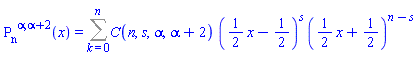 `#msup(msub(mo("P"),mo("n")),mrow(mo("&alpha;"),mo("&#x2c;"),mo("&alpha;"),mo("&#x2b;"),mo("2")))`(x) = Sum(C(n, s, alpha, alpha+2)*((1/2)*x-1/2)^s*((1/2)*x+1/2)^(n-s), k = 0 .. n)
