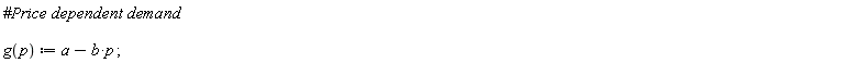 "#`Price dependent demand`    g(p) := a-b*p ;"
