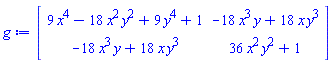 Matrix(2, 2, {(1, 1) = 9*x^4-18*x^2*y^2+9*y^4+1, (1, 2) = -18*x^3*y+18*x*y^3, (2, 1) = -18*x^3*y+18*x*y^3, (2, 2) = 36*x^2*y^2+1})