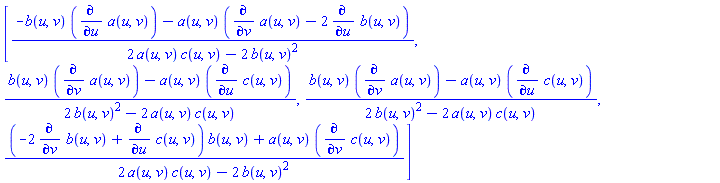 [(-b(u, v)*(diff(a(u, v), u))-a(u, v)*(diff(a(u, v), v)-2*(diff(b(u, v), u))))/(2*a(u, v)*c(u, v)-2*b(u, v)^2), (b(u, v)*(diff(a(u, v), v))-a(u, v)*(diff(c(u, v), u)))/(2*b(u, v)^2-2*a(u, v)*c(u, v)), (b(u, v)*(diff(a(u, v), v))-a(u, v)*(diff(c(u, v), u)))/(2*b(u, v)^2-2*a(u, v)*c(u, v)), ((-2*(diff(b(u, v), v))+diff(c(u, v), u))*b(u, v)+a(u, v)*(diff(c(u, v), v)))/(2*a(u, v)*c(u, v)-2*b(u, v)^2)]