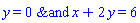 Logic:-`&and`(y = 0, x+2*y = 6)