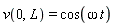 v(0, L) = cos(omega*t)
