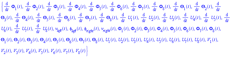 {diff(Phi[1](t), t), diff(Phi[2](t), t), diff(Phi[3](t), t), diff(Phi[4](t), t), diff(Phi[5](t), t), diff(Phi[6](t), t), diff(Phi[7](t), t), diff(Phi[8](t), t), diff(Theta[1](t), t), diff(Theta[2](t), t), diff(Theta[3](t), t), diff(Theta[4](t), t), diff(Theta[5](t), t), diff(Theta[6](t), t), diff(Theta[7](t), t), diff(Theta[8](t), t), diff(U[1](t), t), diff(U[2](t), t), diff(U[3](t), t), diff(U[4](t), t), diff(U[5](t), t), diff(U[6](t), t), diff(U[7](t), t), diff(U[8](t), t), v__left(t), phi__left(t), phi__right(t), v__right(t), Phi[1](t), Phi[2](t), Phi[3](t), Phi[4](t), Phi[5](t), Phi[6](t), Phi[7](t), Phi[8](t), Theta[1](t), Theta[2](t), Theta[3](t), Theta[4](t), Theta[5](t), Theta[6](t), Theta[7](t), Theta[8](t), U[1](t), U[2](t), U[3](t), U[4](t), U[5](t), U[6](t), U[7](t), U[8](t), V[1](t), V[2](t), V[3](t), V[4](t), V[5](t), V[6](t), V[7](t), V[8](t)}