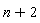 n+2