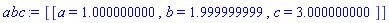 [[a = 1.000000000, b = 1.999999999, c = 3.000000000]]