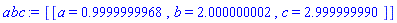 [[a = .9999999968, b = 2.000000002, c = 2.999999990]]