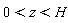0 < z and z < H