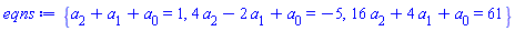 {a[2]+a[1]+a[0] = 1, 4*a[2]-2*a[1]+a[0] = -5, 16*a[2]+4*a[1]+a[0] = 61}