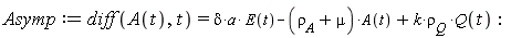 Asymp := diff(A(t), t) = delta*a*E(t)-(`&rho;__A`+mu)*A(t)+k*`&rho;__Q`*Q(t)