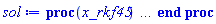 proc (x_rkf45) local _res, _dat, _vars, _solnproc, _xout, _ndsol, _pars, _n, _i; option `Copyright (c) 2000 by Waterloo Maple Inc. All rights reserved.`; if 1 < nargs then error "invalid input: too many arguments" end if; _EnvDSNumericSaveDigits := Digits; Digits := 15; if _EnvInFsolve = true then _xout := evalf[_EnvDSNumericSaveDigits](x_rkf45) else _xout := evalf(x_rkf45) end if; _dat := Array(1..4, {(1) = proc (_xin) local _xout, _dtbl, _dat, _vmap, _x0, _y0, _val, _dig, _n, _ne, _nd, _nv, _pars, _ini, _par, _i, _j, _k, _src; option `Copyright (c) 2002 by Waterloo Maple Inc. All rights reserved.`; table( [( "complex" ) = false ] ) _xout := _xin; _pars := [delta__Q = delta__Q, delta__I = delta__I, a = a, k = k, varepsilon = varepsilon, v__1 = v__1, q__E = q__E, q__I = q__I, rho__A = rho__A, rho__Q = rho__Q, rho__I = rho__I, v__2 = v__2, alpha = alpha, mu = mu, delta = delta, w = w, lambda = lambda, S_0 = S_0, sv0 = sv0, V_0 = V_0, E_0 = E_0, A_0 = A_0, I_0 = I_0, Q_0 = Q_0, theta = theta]; _dtbl := array( 1 .. 4, [( 1 ) = (array( 1 .. 26, [( 1 ) = (datatype = float[8], order = C_order, storage = rectangular), ( 2 ) = (datatype = float[8], order = C_order, storage = rectangular), ( 3 ) = ([0, 0, 0, Array(1..0, 1..2, {}, datatype = float[8], order = C_order)]), ( 4 ) = (Array(1..63, {(1) = 7, (2) = 7, (3) = 0, (4) = 0, (5) = 25, (6) = 0, (7) = 0, (8) = 0, (9) = 0, (10) = 0, (11) = 0, (12) = 0, (13) = 0, (14) = 0, (15) = 0, (16) = 0, (17) = 0, (18) = 0, (19) = 30000, (20) = 0, (21) = 0, (22) = 1, (23) = 4, (24) = 0, (25) = 1, (26) = 15, (27) = 1, (28) = 0, (29) = 1, (30) = 3, (31) = 3, (32) = 0, (33) = 1, (34) = 0, (35) = 0, (36) = 0, (37) = 0, (38) = 0, (39) = 0, (40) = 0, (41) = 0, (42) = 0, (43) = 1, (44) = 0, (45) = 0, (46) = 0, (47) = 0, (48) = 0, (49) = 0, (50) = 50, (51) = 1, (52) = 0, (53) = 0, (54) = 0, (55) = 0, (56) = 0, (57) = 0, (58) = 0, (59) = 10000, (60) = 0, (61) = 1000, (62) = 0, (63) = 0}, datatype = integer[8])), ( 5 ) = (Array(1..28, {(1) = .0, (2) = 0.10e-5, (3) = .0, (4) = 0.500001e-14, (5) = .0, (6) = .0, (7) = .0, (8) = 0.10e-5, (9) = .0, (10) = .0, (11) = .0, (12) = .0, (13) = 1.0, (14) = .0, (15) = .49999999999999, (16) = .0, (17) = 1.0, (18) = 1.0, (19) = .0, (20) = .0, (21) = 1.0, (22) = 1.0, (23) = .0, (24) = .0, (25) = 0.10e-14, (26) = .0, (27) = .0, (28) = .0}, datatype = float[8], order = C_order)), ( 6 ) = (Array(1..32, {(1) = A_0, (2) = E_0, (3) = I_0, (4) = Q_0, (5) = S_0, (6) = sv0, (7) = V_0, (8) = Float(undefined), (9) = Float(undefined), (10) = Float(undefined), (11) = Float(undefined), (12) = Float(undefined), (13) = Float(undefined), (14) = Float(undefined), (15) = Float(undefined), (16) = Float(undefined), (17) = Float(undefined), (18) = Float(undefined), (19) = Float(undefined), (20) = Float(undefined), (21) = Float(undefined), (22) = Float(undefined), (23) = Float(undefined), (24) = Float(undefined), (25) = Float(undefined), (26) = Float(undefined), (27) = Float(undefined), (28) = Float(undefined), (29) = Float(undefined), (30) = Float(undefined), (31) = Float(undefined), (32) = Float(undefined)})), ( 7 ) = ([Array(1..4, 1..7, {(1, 1) = .0, (1, 2) = .203125, (1, 3) = .3046875, (1, 4) = .75, (1, 5) = .8125, (1, 6) = .40625, (1, 7) = .8125, (2, 1) = 0.6378173828125e-1, (2, 2) = .0, (2, 3) = .279296875, (2, 4) = .27237892150878906, (2, 5) = -0.9686851501464844e-1, (2, 6) = 0.1956939697265625e-1, (2, 7) = .5381584167480469, (3, 1) = 0.31890869140625e-1, (3, 2) = .0, (3, 3) = -.34375, (3, 4) = -.335235595703125, (3, 5) = .2296142578125, (3, 6) = .41748046875, (3, 7) = 11.480712890625, (4, 1) = 0.9710520505905151e-1, (4, 2) = .0, (4, 3) = .40350341796875, (4, 4) = 0.20297467708587646e-1, (4, 5) = -0.6054282188415527e-2, (4, 6) = -0.4770040512084961e-1, (4, 7) = .77858567237854}, datatype = float[8], order = C_order), Array(1..6, 1..6, {(1, 1) = .0, (1, 2) = .0, (1, 3) = .0, (1, 4) = .0, (1, 5) = .0, (1, 6) = 1.0, (2, 1) = .25, (2, 2) = .0, (2, 3) = .0, (2, 4) = .0, (2, 5) = .0, (2, 6) = 1.0, (3, 1) = .1875, (3, 2) = .5625, (3, 3) = .0, (3, 4) = .0, (3, 5) = .0, (3, 6) = 2.0, (4, 1) = .23583984375, (4, 2) = -.87890625, (4, 3) = .890625, (4, 4) = .0, (4, 5) = .0, (4, 6) = .2681884765625, (5, 1) = .1272735595703125, (5, 2) = -.5009765625, (5, 3) = .44921875, (5, 4) = -0.128936767578125e-1, (5, 5) = .0, (5, 6) = 0.626220703125e-1, (6, 1) = -0.927734375e-1, (6, 2) = .626220703125, (6, 3) = -.4326171875, (6, 4) = .1418304443359375, (6, 5) = -0.861053466796875e-1, (6, 6) = .3131103515625}, datatype = float[8], order = C_order), Array(1..6, {(1) = .0, (2) = .386, (3) = .21, (4) = .63, (5) = 1.0, (6) = 1.0}, datatype = float[8], order = C_order), Array(1..6, {(1) = .25, (2) = -.1043, (3) = .1035, (4) = -0.362e-1, (5) = .0, (6) = .0}, datatype = float[8], order = C_order), Array(1..6, 1..5, {(1, 1) = .0, (1, 2) = .0, (1, 3) = .0, (1, 4) = .0, (1, 5) = .0, (2, 1) = 1.544, (2, 2) = .0, (2, 3) = .0, (2, 4) = .0, (2, 5) = .0, (3, 1) = .9466785280815533, (3, 2) = .25570116989825814, (3, 3) = .0, (3, 4) = .0, (3, 5) = .0, (4, 1) = 3.3148251870684886, (4, 2) = 2.896124015972123, (4, 3) = .9986419139977808, (4, 4) = .0, (4, 5) = .0, (5, 1) = 1.2212245092262748, (5, 2) = 6.019134481287752, (5, 3) = 12.537083329320874, (5, 4) = -.687886036105895, (5, 5) = .0, (6, 1) = 1.2212245092262748, (6, 2) = 6.019134481287752, (6, 3) = 12.537083329320874, (6, 4) = -.687886036105895, (6, 5) = 1.0}, datatype = float[8], order = C_order), Array(1..6, 1..5, {(1, 1) = .0, (1, 2) = .0, (1, 3) = .0, (1, 4) = .0, (1, 5) = .0, (2, 1) = -5.6688, (2, 2) = .0, (2, 3) = .0, (2, 4) = .0, (2, 5) = .0, (3, 1) = -2.4300933568337584, (3, 2) = -.20635991570891224, (3, 3) = .0, (3, 4) = .0, (3, 5) = .0, (4, 1) = -.10735290581452621, (4, 2) = -9.594562251021896, (4, 3) = -20.470286148096154, (4, 4) = .0, (4, 5) = .0, (5, 1) = 7.496443313968615, (5, 2) = -10.246804314641219, (5, 3) = -33.99990352819906, (5, 4) = 11.708908932061595, (5, 5) = .0, (6, 1) = 8.083246795922411, (6, 2) = -7.981132988062785, (6, 3) = -31.52159432874373, (6, 4) = 16.319305431231363, (6, 5) = -6.0588182388340535}, datatype = float[8], order = C_order), Array(1..3, 1..5, {(1, 1) = .0, (1, 2) = .0, (1, 3) = .0, (1, 4) = .0, (1, 5) = .0, (2, 1) = 10.126235083446911, (2, 2) = -7.487995877607633, (2, 3) = -34.800918615557414, (2, 4) = -7.9927717075687275, (2, 5) = 1.0251377232956207, (3, 1) = -.6762803392806898, (3, 2) = 6.087714651678606, (3, 3) = 16.43084320892463, (3, 4) = 24.767225114183653, (3, 5) = -6.5943891257167815}, datatype = float[8], order = C_order)]), ( 9 ) = ([Array(1..7, {(1) = .1, (2) = .1, (3) = .1, (4) = .1, (5) = .1, (6) = .1, (7) = .1}, datatype = float[8], order = C_order), Array(1..7, {(1) = .0, (2) = .0, (3) = .0, (4) = .0, (5) = .0, (6) = .0, (7) = .0}, datatype = float[8], order = C_order), Array(1..7, {(1) = .0, (2) = .0, (3) = .0, (4) = .0, (5) = .0, (6) = .0, (7) = .0}, datatype = float[8], order = C_order), Array(1..7, {(1) = .0, (2) = .0, (3) = .0, (4) = .0, (5) = .0, (6) = .0, (7) = .0}, datatype = float[8], order = C_order), Array(1..7, {(1) = .0, (2) = .0, (3) = .0, (4) = .0, (5) = .0, (6) = .0, (7) = .0}, datatype = float[8], order = C_order), Array(1..7, 1..7, {(1, 1) = .0, (1, 2) = .0, (1, 3) = .0, (1, 4) = .0, (1, 5) = .0, (1, 6) = .0, (1, 7) = .0, (2, 1) = .0, (2, 2) = .0, (2, 3) = .0, (2, 4) = .0, (2, 5) = .0, (2, 6) = .0, (2, 7) = .0, (3, 1) = .0, (3, 2) = .0, (3, 3) = .0, (3, 4) = .0, (3, 5) = .0, (3, 6) = .0, (3, 7) = .0, (4, 1) = .0, (4, 2) = .0, (4, 3) = .0, (4, 4) = .0, (4, 5) = .0, (4, 6) = .0, (4, 7) = .0, (5, 1) = .0, (5, 2) = .0, (5, 3) = .0, (5, 4) = .0, (5, 5) = .0, (5, 6) = .0, (5, 7) = .0, (6, 1) = .0, (6, 2) = .0, (6, 3) = .0, (6, 4) = .0, (6, 5) = .0, (6, 6) = .0, (6, 7) = .0, (7, 1) = .0, (7, 2) = .0, (7, 3) = .0, (7, 4) = .0, (7, 5) = .0, (7, 6) = .0, (7, 7) = .0}, datatype = float[8], order = C_order), Array(1..7, 1..7, {(1, 1) = .0, (1, 2) = .0, (1, 3) = .0, (1, 4) = .0, (1, 5) = .0, (1, 6) = .0, (1, 7) = .0, (2, 1) = .0, (2, 2) = .0, (2, 3) = .0, (2, 4) = .0, (2, 5) = .0, (2, 6) = .0, (2, 7) = .0, (3, 1) = .0, (3, 2) = .0, (3, 3) = .0, (3, 4) = .0, (3, 5) = .0, (3, 6) = .0, (3, 7) = .0, (4, 1) = .0, (4, 2) = .0, (4, 3) = .0, (4, 4) = .0, (4, 5) = .0, (4, 6) = .0, (4, 7) = .0, (5, 1) = .0, (5, 2) = .0, (5, 3) = .0, (5, 4) = .0, (5, 5) = .0, (5, 6) = .0, (5, 7) = .0, (6, 1) = .0, (6, 2) = .0, (6, 3) = .0, (6, 4) = .0, (6, 5) = .0, (6, 6) = .0, (6, 7) = .0, (7, 1) = .0, (7, 2) = .0, (7, 3) = .0, (7, 4) = .0, (7, 5) = .0, (7, 6) = .0, (7, 7) = .0}, datatype = float[8], order = C_order), Array(1..7, {(1) = .0, (2) = .0, (3) = .0, (4) = .0, (5) = .0, (6) = .0, (7) = .0}, datatype = float[8], order = C_order), Array(1..7, 1..7, {(1, 1) = .0, (1, 2) = .0, (1, 3) = .0, (1, 4) = .0, (1, 5) = .0, (1, 6) = .0, (1, 7) = .0, (2, 1) = .0, (2, 2) = .0, (2, 3) = .0, (2, 4) = .0, (2, 5) = .0, (2, 6) = .0, (2, 7) = .0, (3, 1) = .0, (3, 2) = .0, (3, 3) = .0, (3, 4) = .0, (3, 5) = .0, (3, 6) = .0, (3, 7) = .0, (4, 1) = .0, (4, 2) = .0, (4, 3) = .0, (4, 4) = .0, (4, 5) = .0, (4, 6) = .0, (4, 7) = .0, (5, 1) = .0, (5, 2) = .0, (5, 3) = .0, (5, 4) = .0, (5, 5) = .0, (5, 6) = .0, (5, 7) = .0, (6, 1) = .0, (6, 2) = .0, (6, 3) = .0, (6, 4) = .0, (6, 5) = .0, (6, 6) = .0, (6, 7) = .0, (7, 1) = .0, (7, 2) = .0, (7, 3) = .0, (7, 4) = .0, (7, 5) = .0, (7, 6) = .0, (7, 7) = .0}, datatype = float[8], order = C_order), Array(1..7, 1..6, {(1, 1) = .0, (1, 2) = .0, (1, 3) = .0, (1, 4) = .0, (1, 5) = .0, (1, 6) = .0, (2, 1) = .0, (2, 2) = .0, (2, 3) = .0, (2, 4) = .0, (2, 5) = .0, (2, 6) = .0, (3, 1) = .0, (3, 2) = .0, (3, 3) = .0, (3, 4) = .0, (3, 5) = .0, (3, 6) = .0, (4, 1) = .0, (4, 2) = .0, (4, 3) = .0, (4, 4) = .0, (4, 5) = .0, (4, 6) = .0, (5, 1) = .0, (5, 2) = .0, (5, 3) = .0, (5, 4) = .0, (5, 5) = .0, (5, 6) = .0, (6, 1) = .0, (6, 2) = .0, (6, 3) = .0, (6, 4) = .0, (6, 5) = .0, (6, 6) = .0, (7, 1) = .0, (7, 2) = .0, (7, 3) = .0, (7, 4) = .0, (7, 5) = .0, (7, 6) = .0}, datatype = float[8], order = C_order), Array(1..7, {(1) = 0, (2) = 0, (3) = 0, (4) = 0, (5) = 0, (6) = 0, (7) = 0}, datatype = integer[8]), Array(1..32, {(1) = .0, (2) = .0, (3) = .0, (4) = .0, (5) = .0, (6) = .0, (7) = .0, (8) = .0, (9) = .0, (10) = .0, (11) = .0, (12) = .0, (13) = .0, (14) = .0, (15) = .0, (16) = .0, (17) = .0, (18) = .0, (19) = .0, (20) = .0, (21) = .0, (22) = .0, (23) = .0, (24) = .0, (25) = .0, (26) = .0, (27) = .0, (28) = .0, (29) = .0, (30) = .0, (31) = .0, (32) = .0}, datatype = float[8], order = C_order), Array(1..32, {(1) = .0, (2) = .0, (3) = .0, (4) = .0, (5) = .0, (6) = .0, (7) = .0, (8) = .0, (9) = .0, (10) = .0, (11) = .0, (12) = .0, (13) = .0, (14) = .0, (15) = .0, (16) = .0, (17) = .0, (18) = .0, (19) = .0, (20) = .0, (21) = .0, (22) = .0, (23) = .0, (24) = .0, (25) = .0, (26) = .0, (27) = .0, (28) = .0, (29) = .0, (30) = .0, (31) = .0, (32) = .0}, datatype = float[8], order = C_order), Array(1..32, {(1) = .0, (2) = .0, (3) = .0, (4) = .0, (5) = .0, (6) = .0, (7) = .0, (8) = .0, (9) = .0, (10) = .0, (11) = .0, (12) = .0, (13) = .0, (14) = .0, (15) = .0, (16) = .0, (17) = .0, (18) = .0, (19) = .0, (20) = .0, (21) = .0, (22) = .0, (23) = .0, (24) = .0, (25) = .0, (26) = .0, (27) = .0, (28) = .0, (29) = .0, (30) = .0, (31) = .0, (32) = .0}, datatype = float[8], order = C_order), Array(1..32, {(1) = .0, (2) = .0, (3) = .0, (4) = .0, (5) = .0, (6) = .0, (7) = .0, (8) = .0, (9) = .0, (10) = .0, (11) = .0, (12) = .0, (13) = .0, (14) = .0, (15) = .0, (16) = .0, (17) = .0, (18) = .0, (19) = .0, (20) = .0, (21) = .0, (22) = .0, (23) = .0, (24) = .0, (25) = .0, (26) = .0, (27) = .0, (28) = .0, (29) = .0, (30) = .0, (31) = .0, (32) = .0}, datatype = float[8], order = C_order), Array(1..7, {(1) = .0, (2) = .0, (3) = .0, (4) = .0, (5) = .0, (6) = .0, (7) = .0}, datatype = float[8], order = C_order), Array(1..14, {(1) = .0, (2) = .0, (3) = .0, (4) = .0, (5) = .0, (6) = .0, (7) = .0, (8) = .0, (9) = .0, (10) = .0, (11) = .0, (12) = .0, (13) = .0, (14) = .0}, datatype = float[8], order = C_order)]), ( 8 ) = ([Array(1..32, {(1) = .0, (2) = .0, (3) = .0, (4) = .0, (5) = .0, (6) = .0, (7) = .0, (8) = .0, (9) = .0, (10) = .0, (11) = .0, (12) = .0, (13) = .0, (14) = .0, (15) = .0, (16) = .0, (17) = .0, (18) = .0, (19) = .0, (20) = .0, (21) = .0, (22) = .0, (23) = .0, (24) = .0, (25) = .0, (26) = .0, (27) = .0, (28) = .0, (29) = .0, (30) = .0, (31) = .0, (32) = .0}, datatype = float[8], order = C_order), Array(1..32, {(1) = .0, (2) = .0, (3) = .0, (4) = .0, (5) = .0, (6) = .0, (7) = .0, (8) = .0, (9) = .0, (10) = .0, (11) = .0, (12) = .0, (13) = .0, (14) = .0, (15) = .0, (16) = .0, (17) = .0, (18) = .0, (19) = .0, (20) = .0, (21) = .0, (22) = .0, (23) = .0, (24) = .0, (25) = .0, (26) = .0, (27) = .0, (28) = .0, (29) = .0, (30) = .0, (31) = .0, (32) = .0}, datatype = float[8], order = C_order), Array(1..7, {(1) = .0, (2) = .0, (3) = .0, (4) = .0, (5) = .0, (6) = .0, (7) = .0}, datatype = float[8], order = C_order), 0, 0]), ( 11 ) = (Array(1..6, 0..7, {(1, 1) = .0, (1, 2) = .0, (1, 3) = .0, (1, 4) = .0, (1, 5) = .0, (1, 6) = .0, (1, 7) = .0, (2, 0) = .0, (2, 1) = .0, (2, 2) = .0, (2, 3) = .0, (2, 4) = .0, (2, 5) = .0, (2, 6) = .0, (2, 7) = .0, (3, 0) = .0, (3, 1) = .0, (3, 2) = .0, (3, 3) = .0, (3, 4) = .0, (3, 5) = .0, (3, 6) = .0, (3, 7) = .0, (4, 0) = .0, (4, 1) = .0, (4, 2) = .0, (4, 3) = .0, (4, 4) = .0, (4, 5) = .0, (4, 6) = .0, (4, 7) = .0, (5, 0) = .0, (5, 1) = .0, (5, 2) = .0, (5, 3) = .0, (5, 4) = .0, (5, 5) = .0, (5, 6) = .0, (5, 7) = .0, (6, 0) = .0, (6, 1) = .0, (6, 2) = .0, (6, 3) = .0, (6, 4) = .0, (6, 5) = .0, (6, 6) = .0, (6, 7) = .0}, datatype = float[8], order = C_order)), ( 10 ) = ([proc (N, X, Y, YP) option `[Y[1] = A(t), Y[2] = E(t), Y[3] = I(t), Y[4] = Q(t), Y[5] = S(t), Y[6] = S__v(t), Y[7] = V(t)]`; YP[1] := Y[22]*Y[10]*Y[2]-(Y[16]+Y[21])*Y[1]+Y[11]*Y[17]*Y[4]; YP[2] := Y[5]*Y[24]+(1-Y[23])*Y[6]*Y[24]-(Y[14]+Y[22]+Y[21])*Y[2]; YP[3] := Y[22]*(1-Y[10])*Y[2]-(Y[18]+Y[15]+Y[9]+Y[21])*Y[3]; YP[4] := Y[14]*Y[2]+Y[15]*Y[3]-(Y[17]+Y[8]+Y[21])*Y[4]; YP[5] := Y[32]*Y[12]+Y[19]*Y[6]-Y[5]*Y[24]-Y[5]*(Y[21]+Y[13]); YP[6] := (1-Y[32])*Y[12]+Y[13]*Y[5]-(Y[21]+Y[20]+Y[19])*Y[6]-(1-Y[23])*Y[6]*Y[24]; YP[7] := Y[20]*Y[6]+Y[16]*Y[1]+(1-Y[11])*Y[17]*Y[4]+Y[18]*Y[3]-Y[21]*Y[7]; 0 end proc, -1, 0, 0, 0, 0, 0, 0]), ( 13 ) = (), ( 12 ) = (), ( 15 ) = ("rkf45"), ( 14 ) = ([0, 0]), ( 18 ) = ([]), ( 19 ) = (0), ( 16 ) = ([0, 0, 0, []]), ( 17 ) = ([proc (N, X, Y, YP) option `[Y[1] = A(t), Y[2] = E(t), Y[3] = I(t), Y[4] = Q(t), Y[5] = S(t), Y[6] = S__v(t), Y[7] = V(t)]`; YP[1] := Y[22]*Y[10]*Y[2]-(Y[16]+Y[21])*Y[1]+Y[11]*Y[17]*Y[4]; YP[2] := Y[5]*Y[24]+(1-Y[23])*Y[6]*Y[24]-(Y[14]+Y[22]+Y[21])*Y[2]; YP[3] := Y[22]*(1-Y[10])*Y[2]-(Y[18]+Y[15]+Y[9]+Y[21])*Y[3]; YP[4] := Y[14]*Y[2]+Y[15]*Y[3]-(Y[17]+Y[8]+Y[21])*Y[4]; YP[5] := Y[32]*Y[12]+Y[19]*Y[6]-Y[5]*Y[24]-Y[5]*(Y[21]+Y[13]); YP[6] := (1-Y[32])*Y[12]+Y[13]*Y[5]-(Y[21]+Y[20]+Y[19])*Y[6]-(1-Y[23])*Y[6]*Y[24]; YP[7] := Y[20]*Y[6]+Y[16]*Y[1]+(1-Y[11])*Y[17]*Y[4]+Y[18]*Y[3]-Y[21]*Y[7]; 0 end proc, -1, 0, 0, 0, 0, 0, 0]), ( 22 ) = (0), ( 23 ) = (0), ( 20 ) = ([]), ( 21 ) = (0), ( 26 ) = (Array(1..0, {})), ( 25 ) = (Array(1..0, {})), ( 24 ) = (0)  ] ))  ] ); _y0 := Array(0..32, {(1) = 0., (2) = A_0, (3) = E_0, (4) = I_0, (5) = Q_0, (6) = S_0, (7) = sv0, (8) = V_0, (9) = undefined, (10) = undefined, (11) = undefined, (12) = undefined, (13) = undefined, (14) = undefined, (15) = undefined, (16) = undefined, (17) = undefined, (18) = undefined, (19) = undefined, (20) = undefined, (21) = undefined, (22) = undefined, (23) = undefined, (24) = undefined, (25) = undefined, (26) = undefined, (27) = undefined, (28) = undefined, (29) = undefined, (30) = undefined, (31) = undefined, (32) = undefined}); _vmap := array( 1 .. 7, [( 1 ) = (1), ( 2 ) = (2), ( 3 ) = (3), ( 4 ) = (4), ( 5 ) = (5), ( 6 ) = (6), ( 7 ) = (7)  ] ); _x0 := _dtbl[1][5][5]; _n := _dtbl[1][4][1]; _ne := _dtbl[1][4][3]; _nd := _dtbl[1][4][4]; _nv := _dtbl[1][4][16]; if not type(_xout, 'numeric') then if member(_xout, ["start", "left", "right"]) then if _Env_smart_dsolve_numeric = true or _dtbl[1][4][10] = 1 then if _xout = "left" then if type(_dtbl[2], 'table') then return _dtbl[2][5][1] end if elif _xout = "right" then if type(_dtbl[3], 'table') then return _dtbl[3][5][1] end if end if end if; return _dtbl[1][5][5] elif _xout = "method" then return _dtbl[1][15] elif _xout = "storage" then return evalb(_dtbl[1][4][10] = 1) elif _xout = "leftdata" then if not type(_dtbl[2], 'array') then return NULL else return eval(_dtbl[2]) end if elif _xout = "rightdata" then if not type(_dtbl[3], 'array') then return NULL else return eval(_dtbl[3]) end if elif _xout = "enginedata" then return eval(_dtbl[1]) elif _xout = "enginereset" then _dtbl[2] := evaln(_dtbl[2]); _dtbl[3] := evaln(_dtbl[3]); return NULL elif _xout = "initial" then return procname(_y0[0]) elif _xout = "laxtol" then return _dtbl[`if`(member(_dtbl[4], {2, 3}), _dtbl[4], 1)][5][18] elif _xout = "numfun" then return `if`(member(_dtbl[4], {2, 3}), _dtbl[_dtbl[4]][4][18], 0) elif _xout = "parameters" then return [seq(_y0[_n+_i], _i = 1 .. nops(_pars))] elif _xout = "initial_and_parameters" then return procname(_y0[0]), [seq(_y0[_n+_i], _i = 1 .. nops(_pars))] elif _xout = "last" then if _dtbl[4] <> 2 and _dtbl[4] <> 3 or _x0-_dtbl[_dtbl[4]][5][1] = 0. then error "no information is available on last computed point" else _xout := _dtbl[_dtbl[4]][5][1] end if elif _xout = "function" then if _dtbl[1][4][33]-2. = 0 then return eval(_dtbl[1][10], 1) else return eval(_dtbl[1][10][1], 1) end if elif _xout = "map" then return copy(_vmap) elif type(_xin, `=`) and type(rhs(_xin), 'list') and member(lhs(_xin), {"initial", "parameters", "initial_and_parameters"}) then _ini, _par := [], []; if lhs(_xin) = "initial" then _ini := rhs(_xin) elif lhs(_xin) = "parameters" then _par := rhs(_xin) elif select(type, rhs(_xin), `=`) <> [] then _par, _ini := selectremove(type, rhs(_xin), `=`) elif nops(rhs(_xin)) < nops(_pars)+1 then error "insufficient data for specification of initial and parameters" else _par := rhs(_xin)[-nops(_pars) .. -1]; _ini := rhs(_xin)[1 .. -nops(_pars)-1] end if; _xout := lhs(_xout); if _par <> [] then `dsolve/numeric/process_parameters`(_n, _pars, _par, _y0) end if; if _ini <> [] then `dsolve/numeric/process_initial`(_n-_ne, _ini, _y0, _pars, _vmap) end if; `dsolve/numeric/SC/reinitialize`(_dtbl, _y0, _n, procname, _pars); if _Env_smart_dsolve_numeric = true and type(_y0[0], 'numeric') and _dtbl[1][4][10] <> 1 then procname("right") := _y0[0]; procname("left") := _y0[0] end if; if _xout = "initial" then return [_y0[0], seq(_y0[_vmap[_i]], _i = 1 .. _n-_ne)] elif _xout = "parameters" then return [seq(_y0[_n+_i], _i = 1 .. nops(_pars))] else return [_y0[0], seq(_y0[_vmap[_i]], _i = 1 .. _n-_ne)], [seq(_y0[_n+_i], _i = 1 .. nops(_pars))] end if elif _xin = "eventstop" then if _nv = 0 then error "this solution has no events" end if; _i := _dtbl[4]; if _i <> 2 and _i <> 3 then return 0 end if; if _dtbl[_i][4][10] = 1 and assigned(_dtbl[5-_i]) and _dtbl[_i][4][9] < 100 and 100 <= _dtbl[5-_i][4][9] then _i := 5-_i; _dtbl[4] := _i; _j := round(_dtbl[_i][4][17]); return round(_dtbl[_i][3][1][_j, 1]) elif 100 <= _dtbl[_i][4][9] then _j := round(_dtbl[_i][4][17]); return round(_dtbl[_i][3][1][_j, 1]) else return 0 end if elif _xin = "eventstatus" then if _nv = 0 then error "this solution has no events" end if; _i := [selectremove(proc (a) options operator, arrow; _dtbl[1][3][1][a, 7] = 1 end proc, {seq(_j, _j = 1 .. round(_dtbl[1][3][1][_nv+1, 1]))})]; return ':-enabled' = _i[1], ':-disabled' = _i[2] elif _xin = "eventclear" then if _nv = 0 then error "this solution has no events" end if; _i := _dtbl[4]; if _i <> 2 and _i <> 3 then error "no events to clear" end if; if _dtbl[_i][4][10] = 1 and assigned(_dtbl[5-_i]) and _dtbl[_i][4][9] < 100 and 100 < _dtbl[5-_i][4][9] then _dtbl[4] := 5-_i; _i := 5-_i end if; if _dtbl[_i][4][9] < 100 then error "no events to clear" elif _nv < _dtbl[_i][4][9]-100 then error "event error condition cannot be cleared" else _j := _dtbl[_i][4][9]-100; if irem(round(_dtbl[_i][3][1][_j, 4]), 2) = 1 then error "retriggerable events cannot be cleared" end if; _j := round(_dtbl[_i][3][1][_j, 1]); for _k to _nv do if _dtbl[_i][3][1][_k, 1] = _j then if _dtbl[_i][3][1][_k, 2] = 3 then error "range events cannot be cleared" end if; _dtbl[_i][3][1][_k, 8] := _dtbl[_i][3][1][_nv+1, 8] end if end do; _dtbl[_i][4][17] := 0; _dtbl[_i][4][9] := 0; if _dtbl[1][4][10] = 1 then if _i = 2 then try procname(procname("left")) catch:  end try else try procname(procname("right")) catch:  end try end if end if end if; return  elif type(_xin, `=`) and member(lhs(_xin), {"eventdisable", "eventenable"}) then if _nv = 0 then error "this solution has no events" end if; if type(rhs(_xin), {('list')('posint'), ('set')('posint')}) then _i := {op(rhs(_xin))} elif type(rhs(_xin), 'posint') then _i := {rhs(_xin)} else error "event identifiers must be integers in the range 1..%1", round(_dtbl[1][3][1][_nv+1, 1]) end if; if select(proc (a) options operator, arrow; _nv < a end proc, _i) <> {} then error "event identifiers must be integers in the range 1..%1", round(_dtbl[1][3][1][_nv+1, 1]) end if; _k := {}; for _j to _nv do if member(round(_dtbl[1][3][1][_j, 1]), _i) then _k := `union`(_k, {_j}) end if end do; _i := _k; if lhs(_xin) = "eventdisable" then _dtbl[4] := 0; _j := [evalb(assigned(_dtbl[2]) and member(_dtbl[2][4][17], _i)), evalb(assigned(_dtbl[3]) and member(_dtbl[3][4][17], _i))]; for _k in _i do _dtbl[1][3][1][_k, 7] := 0; if assigned(_dtbl[2]) then _dtbl[2][3][1][_k, 7] := 0 end if; if assigned(_dtbl[3]) then _dtbl[3][3][1][_k, 7] := 0 end if end do; if _j[1] then for _k to _nv+1 do if _k <= _nv and not type(_dtbl[2][3][4][_k, 1], 'undefined') then userinfo(3, {'events', 'eventreset'}, `reinit #2, event code `, _k, ` to defined init `, _dtbl[2][3][4][_k, 1]); _dtbl[2][3][1][_k, 8] := _dtbl[2][3][4][_k, 1] elif _dtbl[2][3][1][_k, 2] = 0 and irem(iquo(round(_dtbl[2][3][1][_k, 4]), 32), 2) = 1 then userinfo(3, {'events', 'eventreset'}, `reinit #2, event code `, _k, ` to rate hysteresis init `, _dtbl[2][5][24]); _dtbl[2][3][1][_k, 8] := _dtbl[2][5][24] elif _dtbl[2][3][1][_k, 2] = 0 and irem(iquo(round(_dtbl[2][3][1][_k, 4]), 2), 2) = 0 then userinfo(3, {'events', 'eventreset'}, `reinit #2, event code `, _k, ` to initial init `, _x0); _dtbl[2][3][1][_k, 8] := _x0 else userinfo(3, {'events', 'eventreset'}, `reinit #2, event code `, _k, ` to fireinitial init `, _x0-1); _dtbl[2][3][1][_k, 8] := _x0-1 end if end do; _dtbl[2][4][17] := 0; _dtbl[2][4][9] := 0; if _dtbl[1][4][10] = 1 then procname(procname("left")) end if end if; if _j[2] then for _k to _nv+1 do if _k <= _nv and not type(_dtbl[3][3][4][_k, 2], 'undefined') then userinfo(3, {'events', 'eventreset'}, `reinit #3, event code `, _k, ` to defined init `, _dtbl[3][3][4][_k, 2]); _dtbl[3][3][1][_k, 8] := _dtbl[3][3][4][_k, 2] elif _dtbl[3][3][1][_k, 2] = 0 and irem(iquo(round(_dtbl[3][3][1][_k, 4]), 32), 2) = 1 then userinfo(3, {'events', 'eventreset'}, `reinit #3, event code `, _k, ` to rate hysteresis init `, _dtbl[3][5][24]); _dtbl[3][3][1][_k, 8] := _dtbl[3][5][24] elif _dtbl[3][3][1][_k, 2] = 0 and irem(iquo(round(_dtbl[3][3][1][_k, 4]), 2), 2) = 0 then userinfo(3, {'events', 'eventreset'}, `reinit #3, event code `, _k, ` to initial init `, _x0); _dtbl[3][3][1][_k, 8] := _x0 else userinfo(3, {'events', 'eventreset'}, `reinit #3, event code `, _k, ` to fireinitial init `, _x0+1); _dtbl[3][3][1][_k, 8] := _x0+1 end if end do; _dtbl[3][4][17] := 0; _dtbl[3][4][9] := 0; if _dtbl[1][4][10] = 1 then procname(procname("right")) end if end if else for _k in _i do _dtbl[1][3][1][_k, 7] := 1 end do; _dtbl[2] := evaln(_dtbl[2]); _dtbl[3] := evaln(_dtbl[3]); _dtbl[4] := 0; if _dtbl[1][4][10] = 1 then if _x0 <= procname("right") then try procname(procname("right")) catch:  end try end if; if procname("left") <= _x0 then try procname(procname("left")) catch:  end try end if end if end if; return  elif type(_xin, `=`) and lhs(_xin) = "eventfired" then if not type(rhs(_xin), 'list') then error "'eventfired' must be specified as a list" end if; if _nv = 0 then error "this solution has no events" end if; if _dtbl[4] <> 2 and _dtbl[4] <> 3 then error "'direction' must be set prior to calling/setting 'eventfired'" end if; _i := _dtbl[4]; _val := NULL; if not assigned(_EnvEventRetriggerWarned) then _EnvEventRetriggerWarned := false end if; for _k in rhs(_xin) do if type(_k, 'integer') then _src := _k elif type(_k, 'integer' = 'anything') and type(evalf(rhs(_k)), 'numeric') then _k := lhs(_k) = evalf[max(Digits, 18)](rhs(_k)); _src := lhs(_k) else error "'eventfired' entry is not valid: %1", _k end if; if _src < 1 or round(_dtbl[1][3][1][_nv+1, 1]) < _src then error "event identifiers must be integers in the range 1..%1", round(_dtbl[1][3][1][_nv+1, 1]) end if; _src := {seq(`if`(_dtbl[1][3][1][_j, 1]-_src = 0., _j, NULL), _j = 1 .. _nv)}; if nops(_src) <> 1 then error "'eventfired' can only be set/queried for root-finding events and time/interval events" end if; _src := _src[1]; if _dtbl[1][3][1][_src, 2] <> 0. and _dtbl[1][3][1][_src, 2]-2. <> 0. then error "'eventfired' can only be set/queried for root-finding events and time/interval events" elif irem(round(_dtbl[1][3][1][_src, 4]), 2) = 1 then if _EnvEventRetriggerWarned = false then WARNING(`'eventfired' has no effect on events that retrigger`) end if; _EnvEventRetriggerWarned := true end if; if _dtbl[_i][3][1][_src, 2] = 0 and irem(iquo(round(_dtbl[_i][3][1][_src, 4]), 32), 2) = 1 then _val := _val, undefined elif type(_dtbl[_i][3][4][_src, _i-1], 'undefined') or _i = 2 and _dtbl[2][3][1][_src, 8] < _dtbl[2][3][4][_src, 1] or _i = 3 and _dtbl[3][3][4][_src, 2] < _dtbl[3][3][1][_src, 8] then _val := _val, _dtbl[_i][3][1][_src, 8] else _val := _val, _dtbl[_i][3][4][_src, _i-1] end if; if type(_k, `=`) then if _dtbl[_i][3][1][_src, 2] = 0 and irem(iquo(round(_dtbl[_i][3][1][_src, 4]), 32), 2) = 1 then error "cannot set event code for a rate hysteresis event" end if; userinfo(3, {'events', 'eventreset'}, `manual set event code `, _src, ` to value `, rhs(_k)); _dtbl[_i][3][1][_src, 8] := rhs(_k); _dtbl[_i][3][4][_src, _i-1] := rhs(_k) end if end do; return [_val] elif type(_xin, `=`) and lhs(_xin) = "direction" then if not member(rhs(_xin), {-1, 1, ':-left', ':-right'}) then error "'direction' must be specified as either '1' or 'right' (positive) or '-1' or 'left' (negative)" end if; _src := `if`(_dtbl[4] = 2, -1, `if`(_dtbl[4] = 3, 1, undefined)); _i := `if`(member(rhs(_xin), {1, ':-right'}), 3, 2); _dtbl[4] := _i; _dtbl[_i] := `dsolve/numeric/SC/IVPdcopy`(_dtbl[1], `if`(assigned(_dtbl[_i]), _dtbl[_i], NULL)); if 0 < _nv then for _j to _nv+1 do if _j <= _nv and not type(_dtbl[_i][3][4][_j, _i-1], 'undefined') then userinfo(3, {'events', 'eventreset'}, `reinit #4, event code `, _j, ` to defined init `, _dtbl[_i][3][4][_j, _i-1]); _dtbl[_i][3][1][_j, 8] := _dtbl[_i][3][4][_j, _i-1] elif _dtbl[_i][3][1][_j, 2] = 0 and irem(iquo(round(_dtbl[_i][3][1][_j, 4]), 32), 2) = 1 then userinfo(3, {'events', 'eventreset'}, `reinit #4, event code `, _j, ` to rate hysteresis init `, _dtbl[_i][5][24]); _dtbl[_i][3][1][_j, 8] := _dtbl[_i][5][24] elif _dtbl[_i][3][1][_j, 2] = 0 and irem(iquo(round(_dtbl[_i][3][1][_j, 4]), 2), 2) = 0 then userinfo(3, {'events', 'eventreset'}, `reinit #4, event code `, _j, ` to initial init `, _x0); _dtbl[_i][3][1][_j, 8] := _x0 else userinfo(3, {'events', 'eventreset'}, `reinit #4, event code `, _j, ` to fireinitial init `, _x0-2*_i+5.0); _dtbl[_i][3][1][_j, 8] := _x0-2*_i+5.0 end if end do end if; return _src elif _xin = "eventcount" then if _dtbl[1][3][1] = 0 or _dtbl[4] <> 2 and _dtbl[4] <> 3 then return 0 else return round(_dtbl[_dtbl[4]][3][1][_nv+1, 12]) end if else return "procname" end if end if; if _xout = _x0 then return [_x0, seq(evalf(_dtbl[1][6][_vmap[_i]]), _i = 1 .. _n-_ne)] end if; _i := `if`(_x0 <= _xout, 3, 2); if _xin = "last" and 0 < _dtbl[_i][4][9] and _dtbl[_i][4][9] < 100 then _dat := eval(_dtbl[_i], 2); _j := _dat[4][20]; return [_dat[11][_j, 0], seq(_dat[11][_j, _vmap[_i]], _i = 1 .. _n-_ne-_nd), seq(_dat[8][1][_vmap[_i]], _i = _n-_ne-_nd+1 .. _n-_ne)] end if; if not type(_dtbl[_i], 'array') then _dtbl[_i] := `dsolve/numeric/SC/IVPdcopy`(_dtbl[1], `if`(assigned(_dtbl[_i]), _dtbl[_i], NULL)); if 0 < _nv then for _j to _nv+1 do if _j <= _nv and not type(_dtbl[_i][3][4][_j, _i-1], 'undefined') then userinfo(3, {'events', 'eventreset'}, `reinit #5, event code `, _j, ` to defined init `, _dtbl[_i][3][4][_j, _i-1]); _dtbl[_i][3][1][_j, 8] := _dtbl[_i][3][4][_j, _i-1] elif _dtbl[_i][3][1][_j, 2] = 0 and irem(iquo(round(_dtbl[_i][3][1][_j, 4]), 32), 2) = 1 then userinfo(3, {'events', 'eventreset'}, `reinit #5, event code `, _j, ` to rate hysteresis init `, _dtbl[_i][5][24]); _dtbl[_i][3][1][_j, 8] := _dtbl[_i][5][24] elif _dtbl[_i][3][1][_j, 2] = 0 and irem(iquo(round(_dtbl[_i][3][1][_j, 4]), 2), 2) = 0 then userinfo(3, {'events', 'eventreset'}, `reinit #5, event code `, _j, ` to initial init `, _x0); _dtbl[_i][3][1][_j, 8] := _x0 else userinfo(3, {'events', 'eventreset'}, `reinit #5, event code `, _j, ` to fireinitial init `, _x0-2*_i+5.0); _dtbl[_i][3][1][_j, 8] := _x0-2*_i+5.0 end if end do end if end if; if _xin <> "last" then if 0 < 0 then if `dsolve/numeric/checkglobals`(op(_dtbl[1][14]), _pars, _n, _y0) then `dsolve/numeric/SC/reinitialize`(_dtbl, _y0, _n, procname, _pars, _i) end if end if; if _dtbl[1][4][7] = 0 then error "parameters must be initialized before solution can be computed" end if end if; _dat := eval(_dtbl[_i], 2); _dtbl[4] := _i; try _src := `dsolve/numeric/SC/IVPrun`(_dat, _xout) catch: userinfo(2, `dsolve/debug`, print(`Exception in solnproc:`, [lastexception][2 .. -1])); error  end try; if _dat[17] <> _dtbl[1][17] then _dtbl[1][17] := _dat[17]; _dtbl[1][10] := _dat[10] end if; if _src = 0 and 100 < _dat[4][9] then _val := _dat[3][1][_nv+1, 8] else _val := _dat[11][_dat[4][20], 0] end if; if _src <> 0 or _dat[4][9] <= 0 then _dtbl[1][5][1] := _xout else _dtbl[1][5][1] := _val end if; if _i = 3 and _val < _xout then Rounding := -infinity; if _dat[4][9] = 1 then error "cannot evaluate the solution further right of %1, probably a singularity", evalf[8](_val) elif _dat[4][9] = 2 then error "cannot evaluate the solution further right of %1, maxfun limit exceeded (see ?dsolve,maxfun for details)", evalf[8](_val) elif _dat[4][9] = 3 then if _dat[4][25] = 3 then error "cannot evaluate the solution past the initial point, problem may be initially singular or improperly set up" else error "cannot evaluate the solution past the initial point, problem may be complex, initially singular or improperly set up" end if elif _dat[4][9] = 4 then error "cannot evaluate the solution further right of %1, accuracy goal cannot be achieved with specified 'minstep'", evalf[8](_val) elif _dat[4][9] = 5 then error "cannot evaluate the solution further right of %1, too many step failures, tolerances may be too loose for problem", evalf[8](_val) elif _dat[4][9] = 6 then error "cannot evaluate the solution further right of %1, cannot downgrade delay storage for problems with delay derivative order > 1, try increasing delaypts", evalf[8](_val) elif _dat[4][9] = 10 then error "cannot evaluate the solution further right of %1, interrupt requested", evalf[8](_val) elif 100 < _dat[4][9] then if _dat[4][9]-100 = _nv+1 then error "constraint projection failure on event at t=%1", evalf[8](_val) elif _dat[4][9]-100 = _nv+2 then error "index-1 and derivative evaluation failure on event at t=%1", evalf[8](_val) elif _dat[4][9]-100 = _nv+3 then error "maximum number of event iterations reached (%1) at t=%2", round(_dat[3][1][_nv+1, 3]), evalf[8](_val) else if _Env_dsolve_nowarnstop <> true then `dsolve/numeric/warning`(StringTools:-FormatMessage("cannot evaluate the solution further right of %1, event #%2 triggered a halt", evalf[8](_val), round(_dat[3][1][_dat[4][9]-100, 1]))) end if; Rounding := 'nearest'; _xout := _val end if else error "cannot evaluate the solution further right of %1", evalf[8](_val) end if elif _i = 2 and _xout < _val then Rounding := infinity; if _dat[4][9] = 1 then error "cannot evaluate the solution further left of %1, probably a singularity", evalf[8](_val) elif _dat[4][9] = 2 then error "cannot evaluate the solution further left of %1, maxfun limit exceeded (see ?dsolve,maxfun for details)", evalf[8](_val) elif _dat[4][9] = 3 then if _dat[4][25] = 3 then error "cannot evaluate the solution past the initial point, problem may be initially singular or improperly set up" else error "cannot evaluate the solution past the initial point, problem may be complex, initially singular or improperly set up" end if elif _dat[4][9] = 4 then error "cannot evaluate the solution further left of %1, accuracy goal cannot be achieved with specified 'minstep'", evalf[8](_val) elif _dat[4][9] = 5 then error "cannot evaluate the solution further left of %1, too many step failures, tolerances may be too loose for problem", evalf[8](_val) elif _dat[4][9] = 6 then error "cannot evaluate the solution further left of %1, cannot downgrade delay storage for problems with delay derivative order > 1, try increasing delaypts", evalf[8](_val) elif _dat[4][9] = 10 then error "cannot evaluate the solution further right of %1, interrupt requested", evalf[8](_val) elif 100 < _dat[4][9] then if _dat[4][9]-100 = _nv+1 then error "constraint projection failure on event at t=%1", evalf[8](_val) elif _dat[4][9]-100 = _nv+2 then error "index-1 and derivative evaluation failure on event at t=%1", evalf[8](_val) elif _dat[4][9]-100 = _nv+3 then error "maximum number of event iterations reached (%1) at t=%2", round(_dat[3][1][_nv+1, 3]), evalf[8](_val) else if _Env_dsolve_nowarnstop <> true then `dsolve/numeric/warning`(StringTools:-FormatMessage("cannot evaluate the solution further left of %1, event #%2 triggered a halt", evalf[8](_val), round(_dat[3][1][_dat[4][9]-100, 1]))) end if; Rounding := 'nearest'; _xout := _val end if else error "cannot evaluate the solution further left of %1", evalf[8](_val) end if end if; if _EnvInFsolve = true then _dig := _dat[4][26]; if type(_EnvDSNumericSaveDigits, 'posint') then _dat[4][26] := _EnvDSNumericSaveDigits else _dat[4][26] := Digits end if; _Env_dsolve_SC_native := true; if _dat[4][25] = 1 then _i := 1; _dat[4][25] := 2 else _i := _dat[4][25] end if; _val := `dsolve/numeric/SC/IVPval`(_dat, _xout, _src); _dat[4][25] := _i; _dat[4][26] := _dig; [_xout, seq(_val[_vmap[_i]], _i = 1 .. _n-_ne)] else Digits := _dat[4][26]; _val := `dsolve/numeric/SC/IVPval`(eval(_dat, 2), _xout, _src); [_xout, seq(_val[_vmap[_i]], _i = 1 .. _n-_ne)] end if end proc, (2) = Array(0..0, {}), (3) = [t, A(t), E(t), I(t), Q(t), S(t), S__v(t), V(t)], (4) = [delta__Q = delta__Q, delta__I = delta__I, a = a, k = k, varepsilon = varepsilon, v__1 = v__1, q__E = q__E, q__I = q__I, rho__A = rho__A, rho__Q = rho__Q, rho__I = rho__I, v__2 = v__2, alpha = alpha, mu = mu, delta = delta, w = w, lambda = lambda, S_0 = S_0, sv0 = sv0, V_0 = V_0, E_0 = E_0, A_0 = A_0, I_0 = I_0, Q_0 = Q_0, theta = theta]}); _vars := _dat[3]; _pars := map(rhs, _dat[4]); _n := nops(_vars)-1; _solnproc := _dat[1]; if not type(_xout, 'numeric') then if member(x_rkf45, ["start", 'start', "method", 'method', "left", 'left', "right", 'right', "leftdata", "rightdata", "enginedata", "eventstop", 'eventstop', "eventclear", 'eventclear', "eventstatus", 'eventstatus', "eventcount", 'eventcount', "laxtol", 'laxtol', "numfun", 'numfun', NULL]) then _res := _solnproc(convert(x_rkf45, 'string')); if 1 < nops([_res]) then return _res elif type(_res, 'array') then return eval(_res, 1) elif _res <> "procname" then return _res end if elif member(x_rkf45, ["last", 'last', "initial", 'initial', "parameters", 'parameters', "initial_and_parameters", 'initial_and_parameters', NULL]) then _xout := convert(x_rkf45, 'string'); _res := _solnproc(_xout); if _xout = "parameters" then return [seq(_pars[_i] = _res[_i], _i = 1 .. nops(_pars))] elif _xout = "initial_and_parameters" then return [seq(_vars[_i+1] = [_res][1][_i+1], _i = 0 .. _n), seq(_pars[_i] = [_res][2][_i], _i = 1 .. nops(_pars))] else return [seq(_vars[_i+1] = _res[_i+1], _i = 0 .. _n)] end if elif type(_xout, `=`) and member(lhs(_xout), ["initial", 'initial', "parameters", 'parameters', "initial_and_parameters", 'initial_and_parameters', NULL]) then _xout := convert(lhs(x_rkf45), 'string') = rhs(x_rkf45); if type(rhs(_xout), 'list') then _res := _solnproc(_xout) else error "initial and/or parameter values must be specified in a list" end if; if lhs(_xout) = "initial" then return [seq(_vars[_i+1] = _res[_i+1], _i = 0 .. _n)] elif lhs(_xout) = "parameters" then return [seq(_pars[_i] = _res[_i], _i = 1 .. nops(_pars))] else return [seq(_vars[_i+1] = [_res][1][_i+1], _i = 0 .. _n), seq(_pars[_i] = [_res][2][_i], _i = 1 .. nops(_pars))] end if elif type(_xout, `=`) and member(lhs(_xout), ["eventdisable", 'eventdisable', "eventenable", 'eventenable', "eventfired", 'eventfired', "direction", 'direction', NULL]) then return _solnproc(convert(lhs(x_rkf45), 'string') = rhs(x_rkf45)) elif _xout = "solnprocedure" then return eval(_solnproc) elif _xout = "sysvars" then return _vars end if; if procname <> unknown then return ('procname')(x_rkf45) else _ndsol := 1; _ndsol := _ndsol; _ndsol := pointto(_dat[2][0]); return ('_ndsol')(x_rkf45) end if end if; try _res := _solnproc(_xout); [seq(_vars[_i+1] = _res[_i+1], _i = 0 .. _n)] catch: error  end try end proc