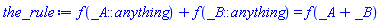 f(_A::anything)+f(_B::anything) = f(_A+_B)