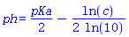 ph = (1/2)*pKa-(1/2)*ln(c)/ln(10)