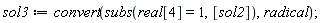 sol3 := convert(subs(real[4] = 1, [sol2]), radical)