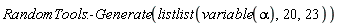 RandomTools:-Generate(listlist(variable(alpha), 20, 23))