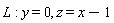 L; y = 0, z = x-1