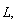 "L,"