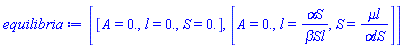 [[A = 0., l = 0., S = 0.], [A = 0., l = `&alpha;S`/`&beta;Sl`, S = `&mu;l`/`&alpha;lS`]]