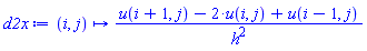 proc (i, j) options operator, arrow; (u(i+1, j)-2*u(i, j)+u(i-1, j))/h^2 end proc
