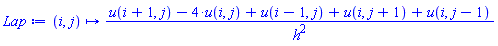 proc (i, j) options operator, arrow; (u(i+1, j)-4*u(i, j)+u(i-1, j)+u(i, j+1)+u(i, j-1))/h^2 end proc