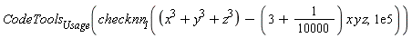 CodeTools[Usage](`#msub(mi("checknn"),mi("1"))`(x^3+y^3+z^3-(3+1/10000)*x*y*z, 0.1e6))