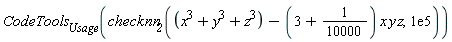 CodeTools[Usage](checknn__2(x^3+y^3+z^3-(3+1/10000)*x*y*z, 0.1e6))