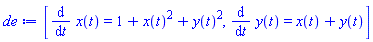 [diff(x(t), t) = 1+x(t)^2+y(t)^2, diff(y(t), t) = x(t)+y(t)]