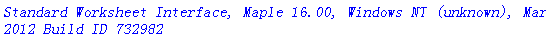 `Standard Worksheet Interface, Maple 16.00, Windows NT (unknown), March 3 2012 Build ID 732982`